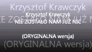 Krzysztof Krawczyk- Nie zostało nam już nic (ORYGINALNA WERSJA!!)