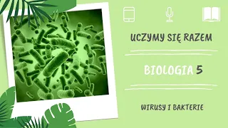 Biologia klasa 5. Wirusy i bakterie. Uczymy się razem