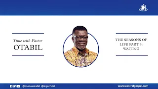 The Seasons Of Life - Pt.3 (Waiting)   ||  Time With Pastor Mensa Otabil