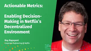 Actionable Metrics - Enabling Decision-Making in Netﬂix’s Decentralized Environment