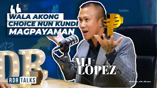 #RDRTALKS | MJLopez, "Wala Akong Choice Nun Kundi MAGPAYAMAN!"#