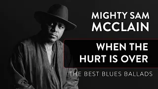 Mighty Sam McClain - When the Hurt Is Over (His Best Blues Ballads)