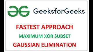 Maximum XOR subset GeeksForGeeks Daily Challenge Problem FASTEST approach using Gaussian Elimination