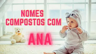 30 Nomes Compostos com Ana  / Nomes Femininos Compostos com Ana