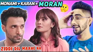 Ziddi Dil Maane Na - Monami + Karan = Moran First Reaction Video