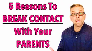 5 Reasons To BREAK CONTACT With Your PARENTS (Ask A Shrink)