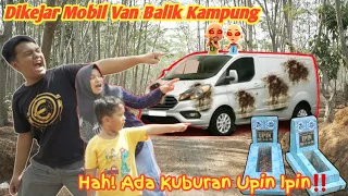 MENEMUKAN KUBURAN UPIN IPIN DIKEJAR MOBIL VAN BALIK KAMPUNG !