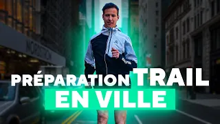 COMMENT S'ENTRAÎNER en VILLE pour un TRAIL ?