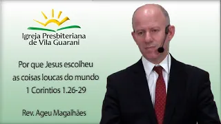 Por que Jesus escolheu as coisas loucas do mundo - 1 Coríntios 1.26-29 | Rev. Ageu Magalhães