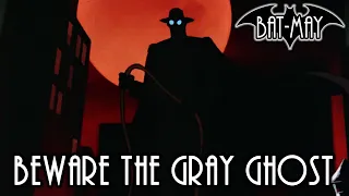 Beware The Gray Ghost - Bat-May