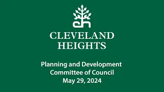 Cleveland Heights Planning and Development Committee of Council Public Hearing May 29, 2024