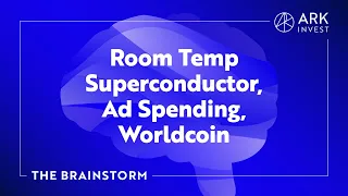 Room Temp Superconductor, Ad Spending, Worldcoin | The Brainstorm EP 08