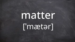 MATTER   Pronunciation in American English