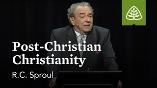 R.C. Sproul: Post-Christian Christianity