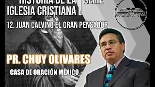 Chuy Olivares - Serie Historia de la Iglesia Cristiana - Tema 12 Juan Calvino El Gran Pensador