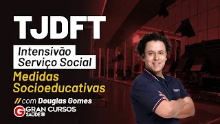 Concurso TJDFT: Intensivão Serviço Social - Medidas Socioeducativas com Douglas Gomes
