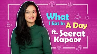 What I Eat In A Day Ft. Seerat Kapoor | Food Secrets Revealed | India Forums