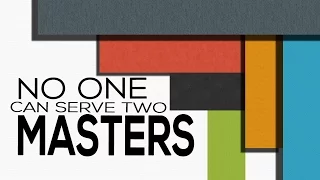 No One Can Serve Two Masters - Matthew 6:19-24