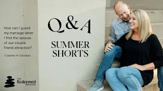 Summer Shorts: How can I guard my marriage when I find the spouse of our couple friend attractive?