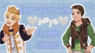 🤍🎶Ever After High Character Theme Songs! (Boys Edition)🎶🤍