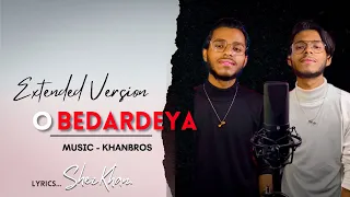 O Bedardeya Extended Version By KhanBros & Shez Khan