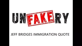 Five Minute Unfakery - Jeff Bridges Immigration Quote