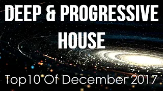 Deep & Progressive House Mix  Best Top 10 Of December 2017