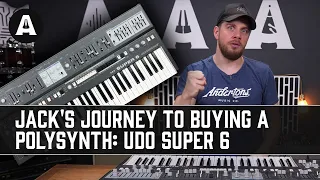 Jack's Journey to Buying a PolySynth - UDO Super 6