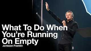 What to do When You're Running on Empty | Jentezen Franklin