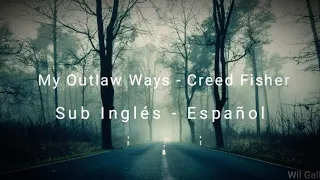 My Outlaw Ways - Creed Fisher Sub Inglés - Español
