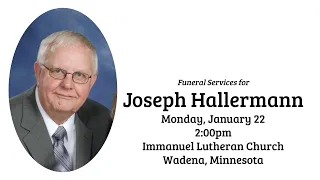 Welcome to the funeral service for Joseph Fred Hallermann.