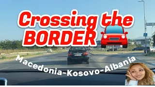 We cross the border of Macedonia 🇲🇰 to Kosovo 🇽🇰 to Albania 🇦🇱 via private car 🚘