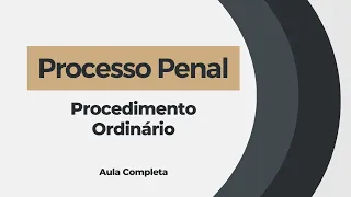 DIREITO PROCESSUAL PENAL - PROCEDIMENTO ORDINÁRIO