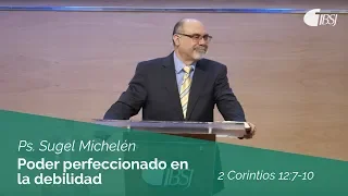 Poder perfeccionado en la debilidad | 2 Corintios 12:7-10 | Ps. Sugel Michelén