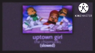 uptown girl ~ alvin and the chipmunks • (slowed + reverb)