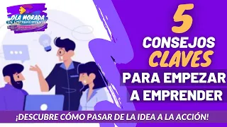 5 CONSEJOS CLAVES para PASAR DE LA IDEA A LA ACCIÓN e ¡INICIAR TU PROPIO NEGOCIO!