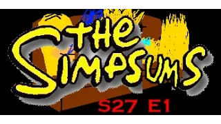 The Simpsums - Season 27 Ep. 1 "Every Man's Dream"