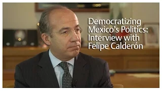 Democratizing Mexico’s Politics: Interview with Felipe Calderón