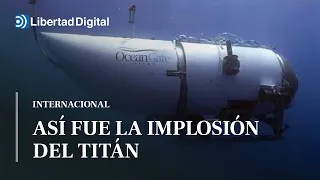 Así fue la implosión catastrófica del sumergible TItán