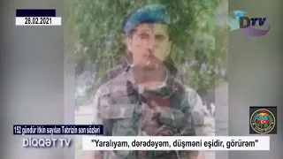 "Yaralıyam, dərədəyəm, düşməni eşidir, görürəm" - 152 gündür itkin sayılan Təbrizin son sözləri -