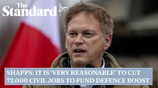Grant Shapps: it is 'very reasonable' to cut 72,000 civil service jobs to fund defence boost