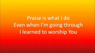 Praise Is What I Do by William Murphy & Shekinah Glory (Lyrics)