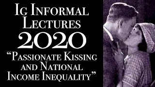 Passionate Kissing and National Income Inequality: 2020 Ig Informal Lectures