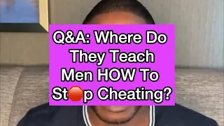 LIVE Q&A: Where Do They Teach Men How To Stop Cheating?