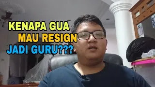 KAYANYA GUA AKAN RESIGN JADI GURU, INI SEBABNYA