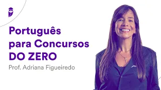 Português para Concursos do ZERO – Prof. Adriana Figueiredo