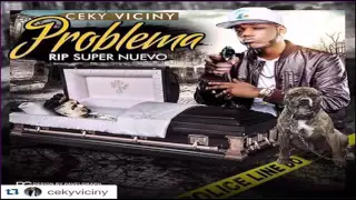 Ceky Viciny - Problema (RIP SUPER NUEVO NUEVO 2016)