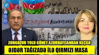 ZƏNGƏZUR YOLU GÜNEY AZƏRBAYCANDAN KEÇSƏ - ƏJDƏR TAĞIZADƏ İLƏ QIRMIZI MASA