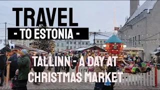 Travel to Estonia - Tallinn - 4K - A day at Christmas market - 2022