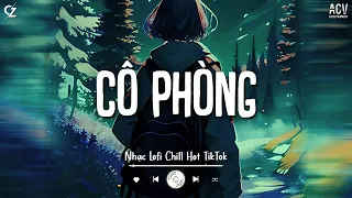 Nhạc Lofi Chill Hot Tiktok - Cô Phòng, Hoa Nở Bên Đường, Đâu Còn Đây - Nhạc Việt Lofi Mix Cực Chill